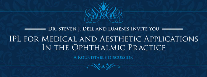 Dr. Steven J. Dell and Lumenis Invite You: IPL for Medical and Aesthetic Applications in the Ophthalmic Practice